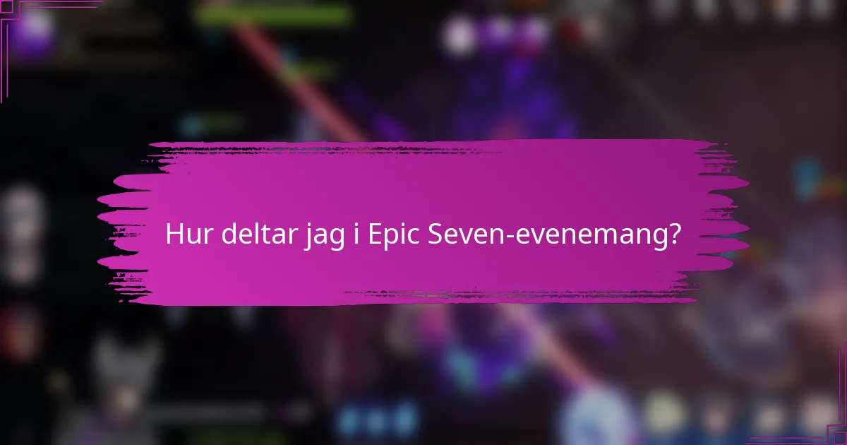 Hur deltar jag i Epic Seven-evenemang?