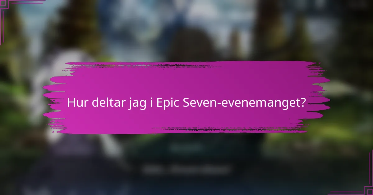 Hur deltar jag i Epic Seven-evenemanget?