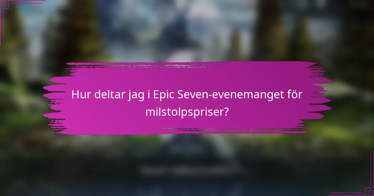 Hur deltar jag i Epic Seven-evenemanget för milstolpspriser?