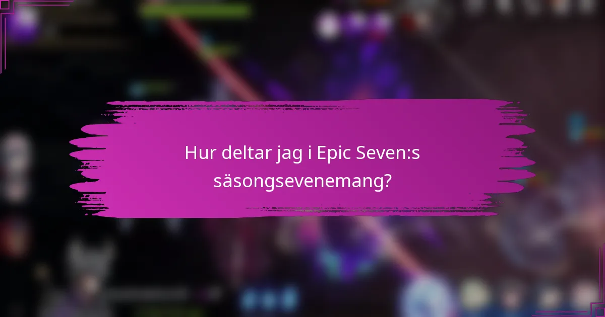 Hur deltar jag i Epic Seven:s säsongsevenemang?