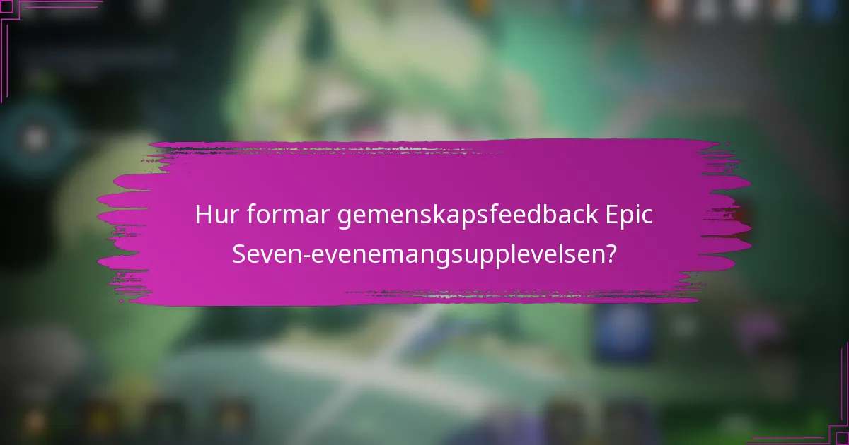 Hur formar gemenskapsfeedback Epic Seven-evenemangsupplevelsen?