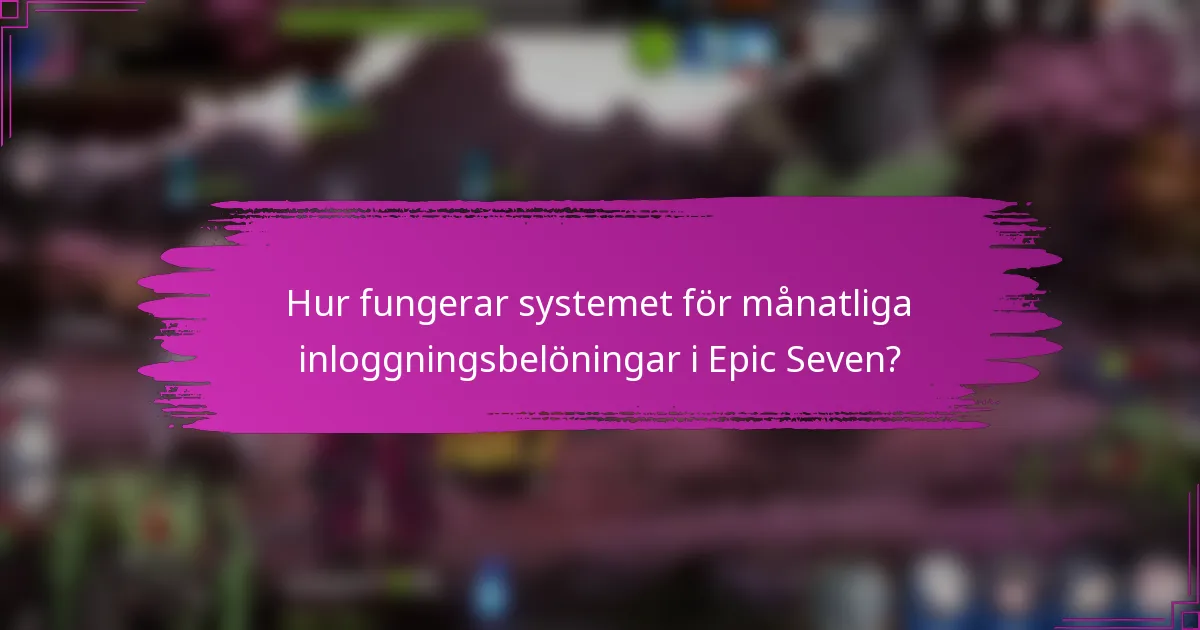 Hur fungerar systemet för månatliga inloggningsbelöningar i Epic Seven?