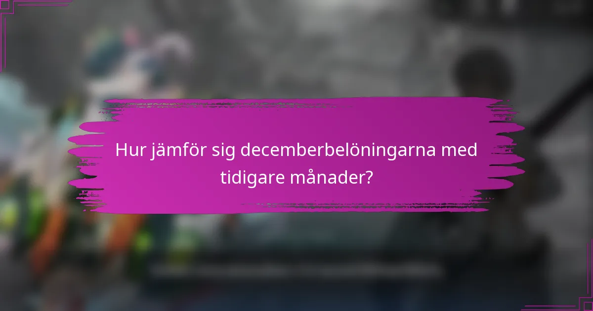 Hur jämför sig decemberbelöningarna med tidigare månader?