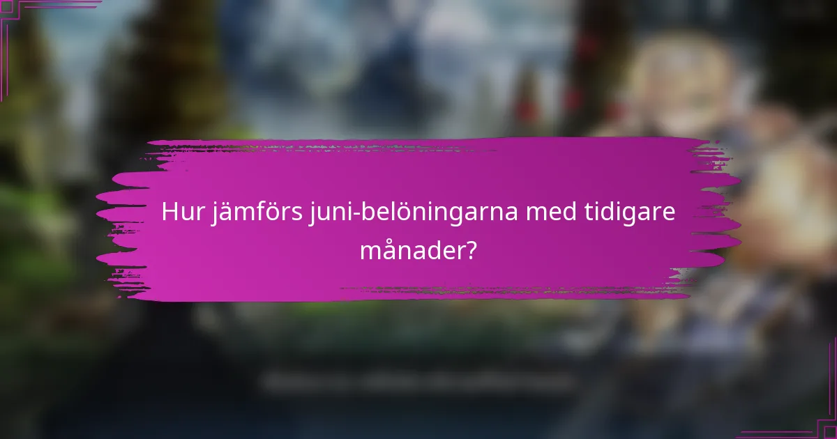 Hur jämförs juni-belöningarna med tidigare månader?
