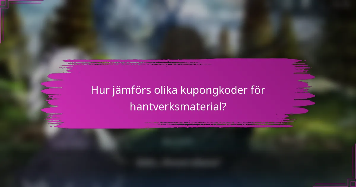Hur jämförs olika kupongkoder för hantverksmaterial?