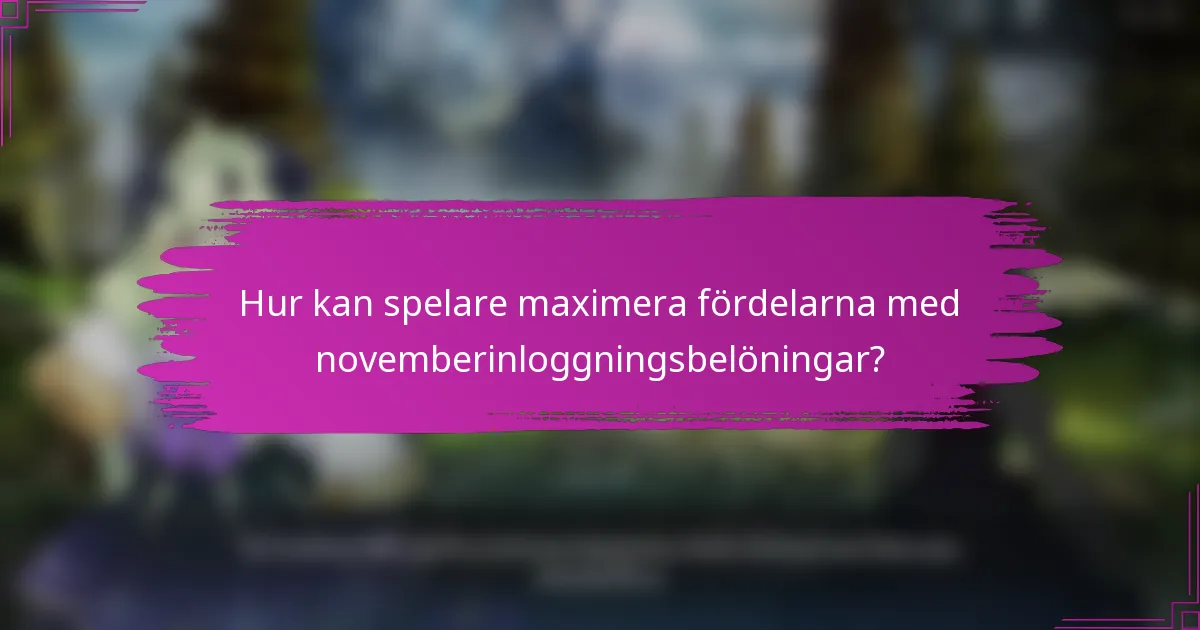 Hur kan spelare maximera fördelarna med novemberinloggningsbelöningar?