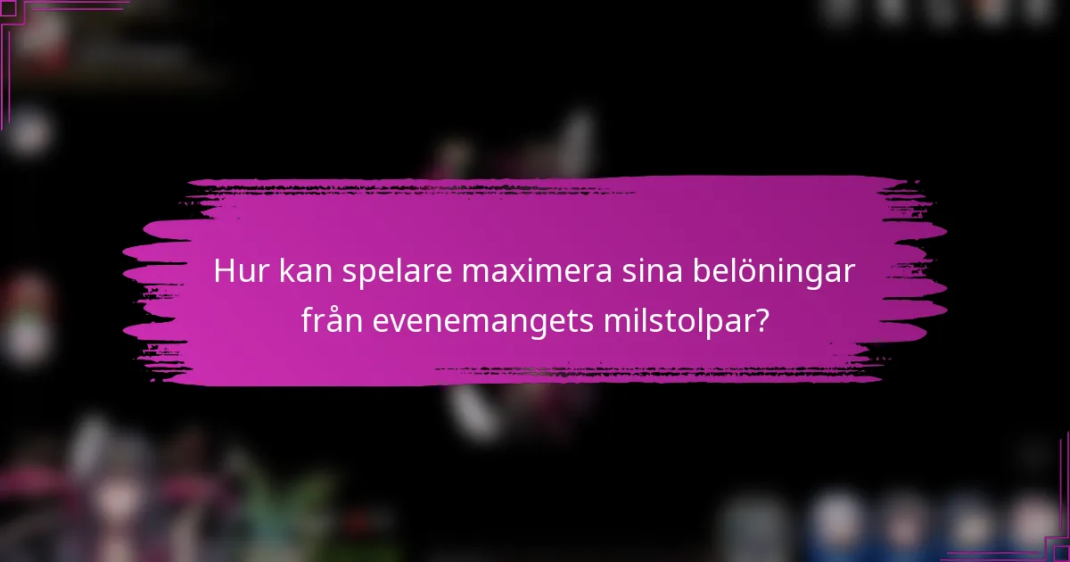 Hur kan spelare maximera sina belöningar från evenemangets milstolpar?