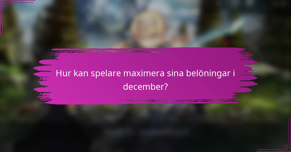 Hur kan spelare maximera sina belöningar i december?
