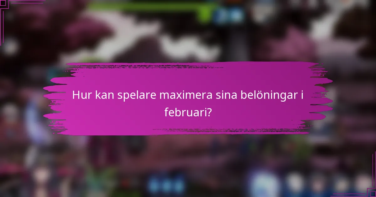 Hur kan spelare maximera sina belöningar i februari?