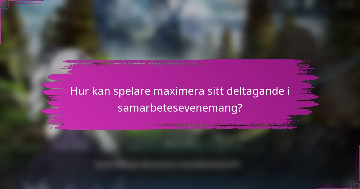 Hur kan spelare maximera sitt deltagande i samarbetesevenemang?