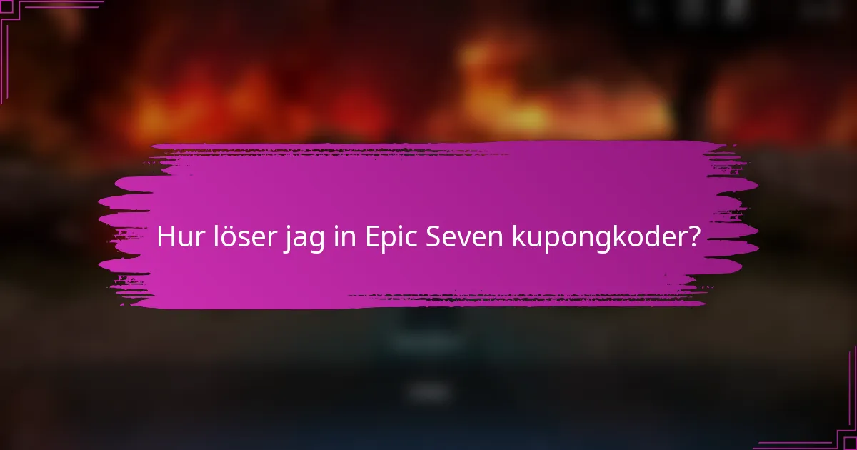 Hur löser jag in Epic Seven kupongkoder?