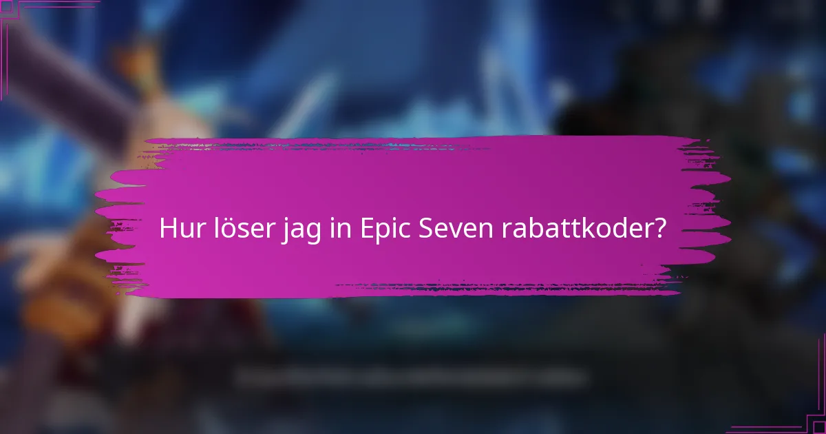 Hur löser jag in Epic Seven rabattkoder?