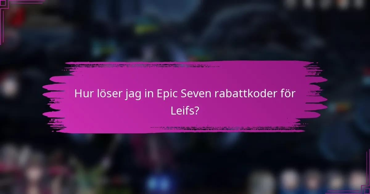 Hur löser jag in Epic Seven rabattkoder för Leifs?