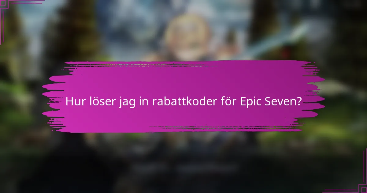 Hur löser jag in rabattkoder för Epic Seven?