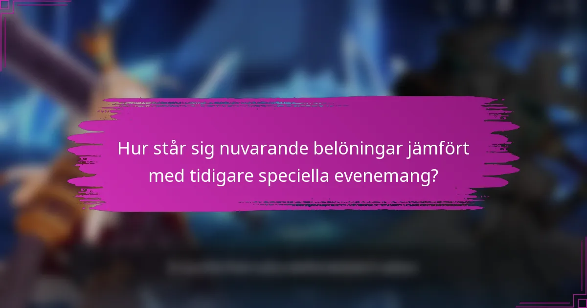 Hur står sig nuvarande belöningar jämfört med tidigare speciella evenemang?