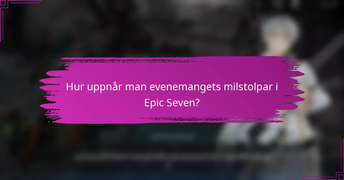 Hur uppnår man evenemangets milstolpar i Epic Seven?