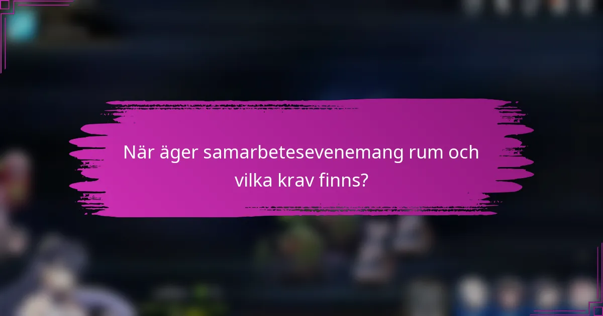 När äger samarbetesevenemang rum och vilka krav finns?