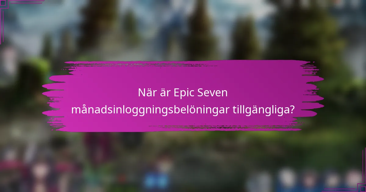 När är Epic Seven månadsinloggningsbelöningar tillgängliga?