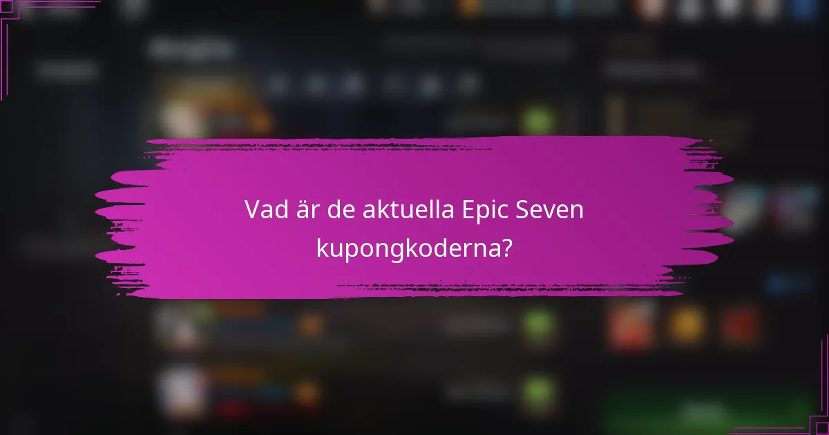 Vad är de aktuella Epic Seven kupongkoderna?