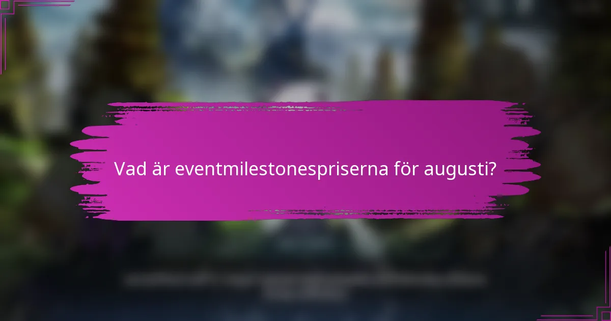 Vad är eventmilestonespriserna för augusti?