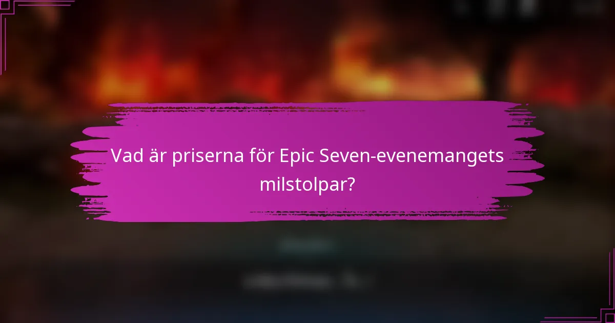 Vad är priserna för Epic Seven-evenemangets milstolpar?