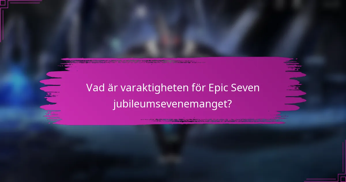 Vad är varaktigheten för Epic Seven jubileumsevenemanget?