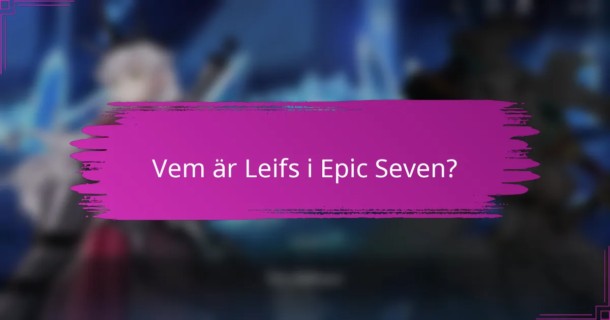 Vem är Leifs i Epic Seven?