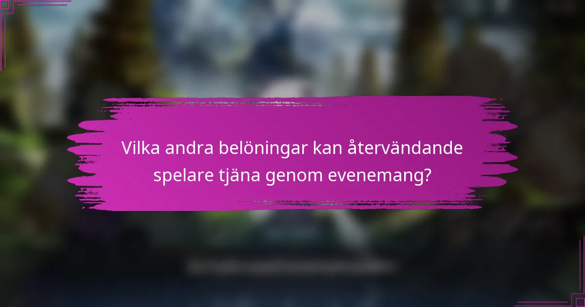 Vilka andra belöningar kan återvändande spelare tjäna genom evenemang?