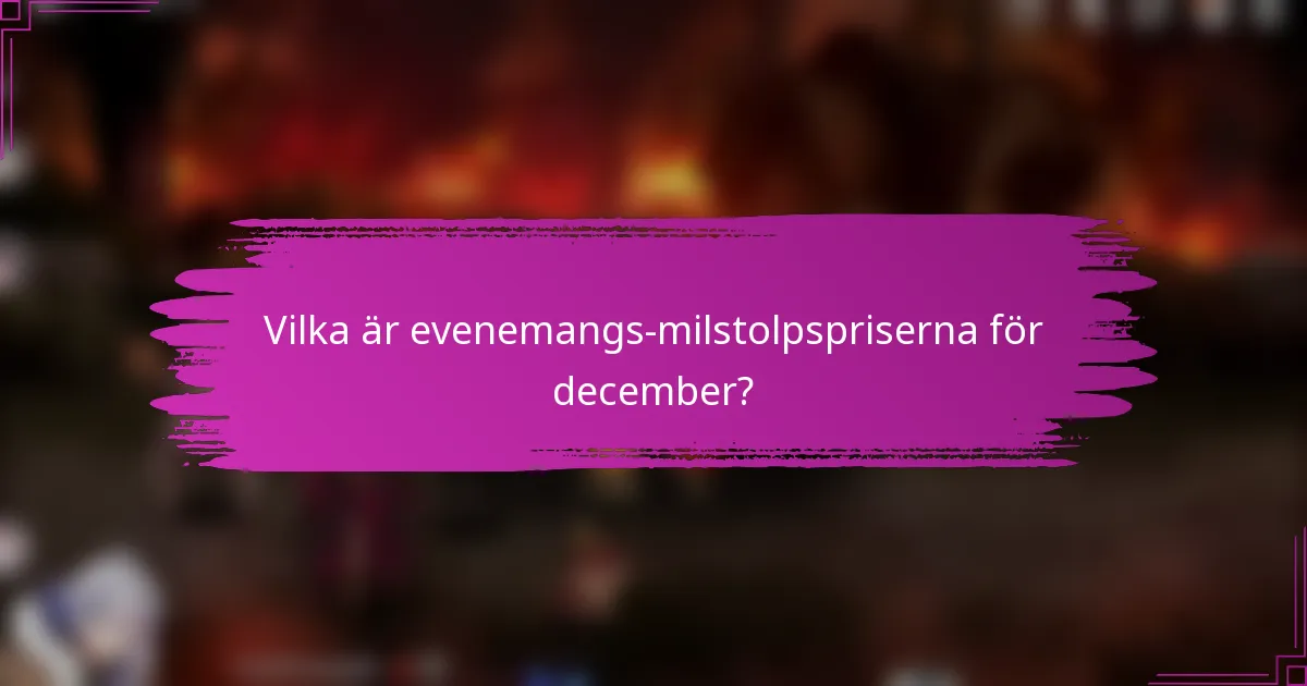 Vilka är evenemangs-milstolpspriserna för december?