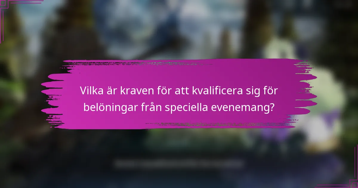 Vilka är kraven för att kvalificera sig för belöningar från speciella evenemang?