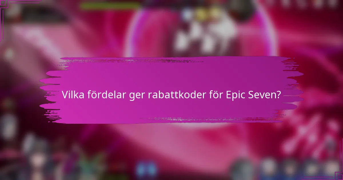Vilka fördelar ger rabattkoder för Epic Seven?