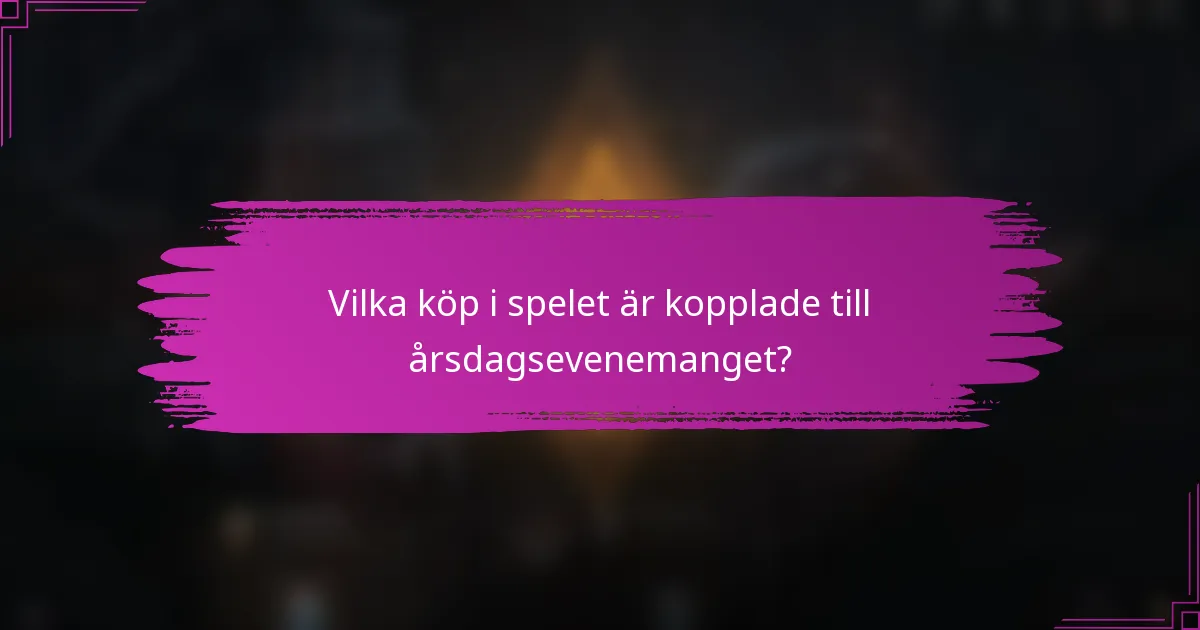 Vilka köp i spelet är kopplade till årsdagsevenemanget?