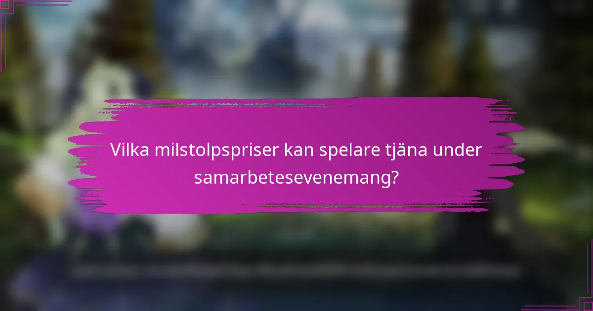 Vilka milstolpspriser kan spelare tjäna under samarbetesevenemang?