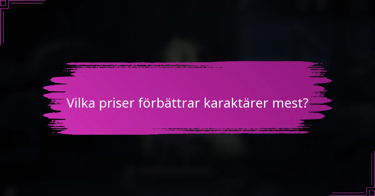 Vilka priser förbättrar karaktärer mest?
