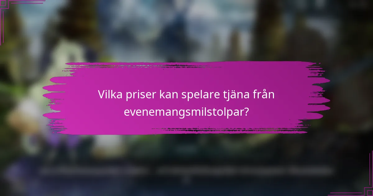 Vilka priser kan spelare tjäna från evenemangsmilstolpar?