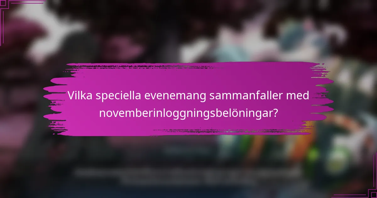Vilka speciella evenemang sammanfaller med novemberinloggningsbelöningar?