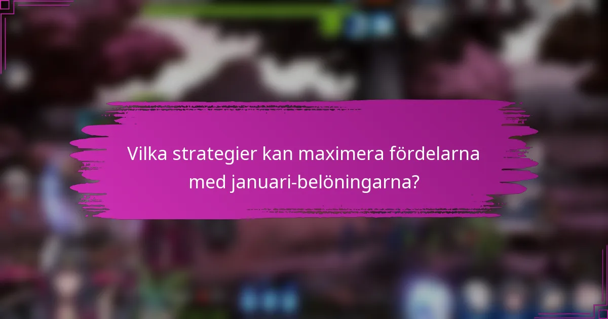 Vilka strategier kan maximera fördelarna med januari-belöningarna?
